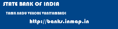 STATE BANK OF INDIA  TAMIL NADU VELLORE VANIYAMBADI   banks information 